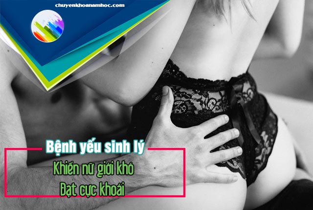 Khó đạt cực khoái khi yếu sinh lý 