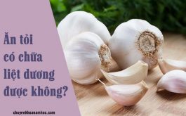 Ăn tỏi có chữa liệt dương được không?