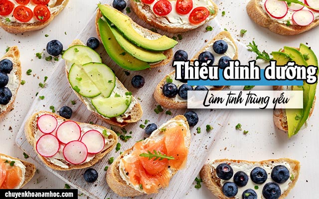 Thiếu dinh dưỡng là nguyên nhân làm tinh trùng yếu