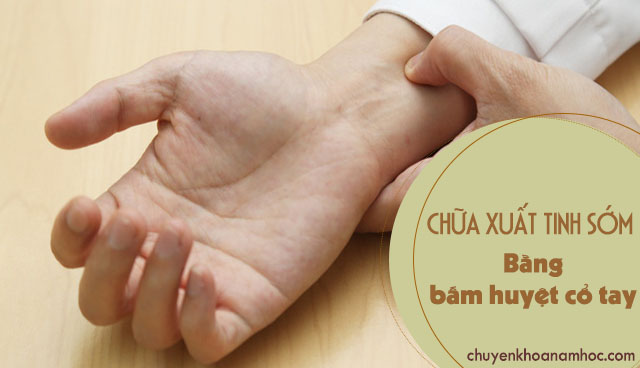 chữa xuất tinh sớm bằng bấm huyệt cổ tay