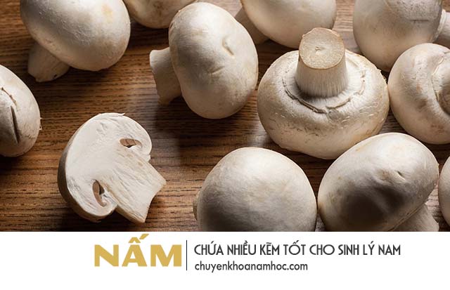 Nấm chứa nhiều Kẽm tốt cho sinh lý nam