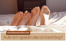 Xuất tinh ngoài âm đạo có thai không