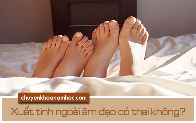 Xuất tinh ngoài âm đạo có thai không