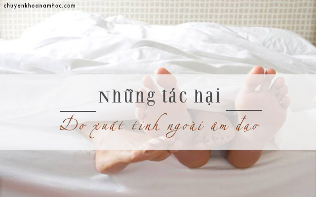 tác hại của việc xuất tinh ngoài âm đạo