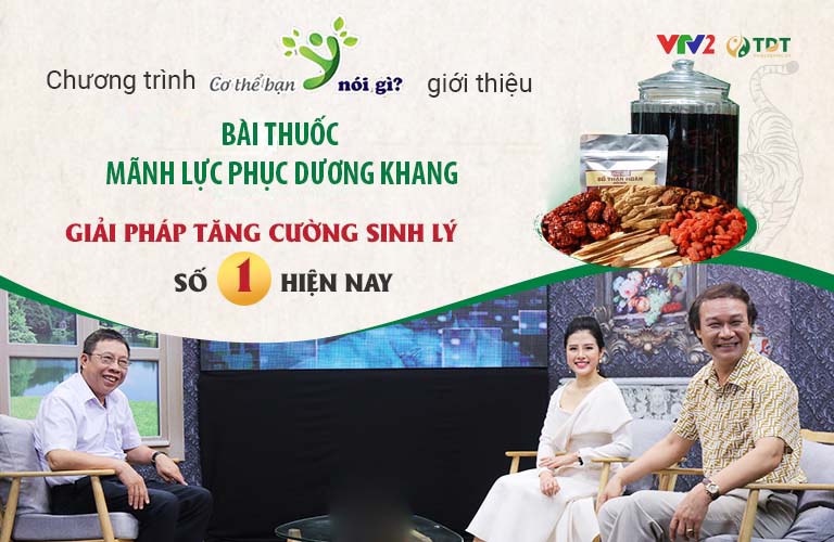 Bài thuốc Mãnh lực Phục dương khang được VTV2 Cơ thể bạn nói gì giới thiệu và đánh giá cao